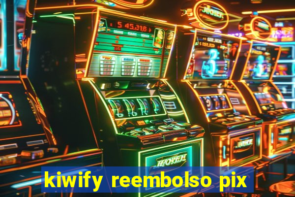 kiwify reembolso pix